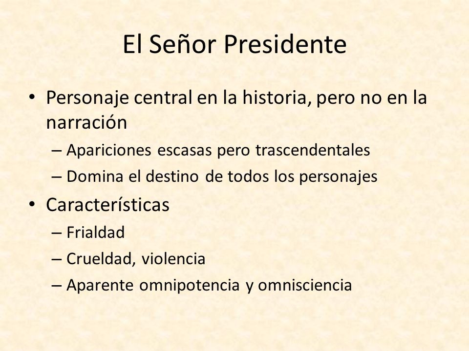 El Señor Presidente Personaje central en la historia, pero no en la narración. Apariciones escasas pero trascendentales.