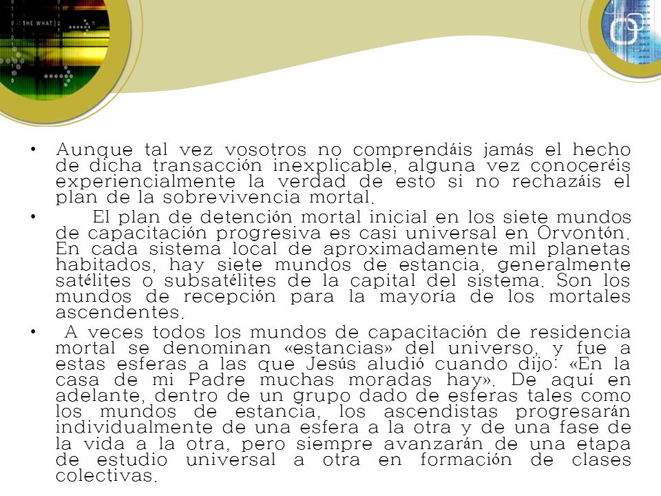 Aunque tal vez vosotros no comprendáis jamás el hecho de dicha transacción inexplicable, alguna vez conoceréis experiencialmente la verdad de esto si no rechazáis el plan de la sobrevivencia mortal.