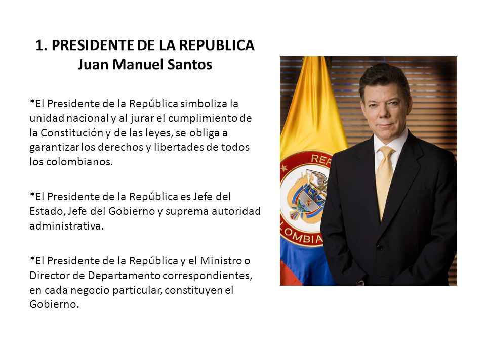 1. PRESIDENTE DE LA REPUBLICA Juan Manuel Santos