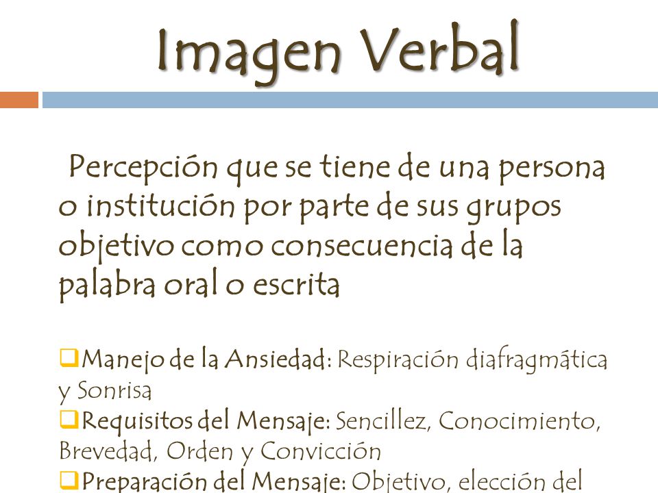 Imagen Verbal Percepción que se tiene de una persona o institución por parte de sus grupos objetivo como consecuencia de la palabra oral o escrita.