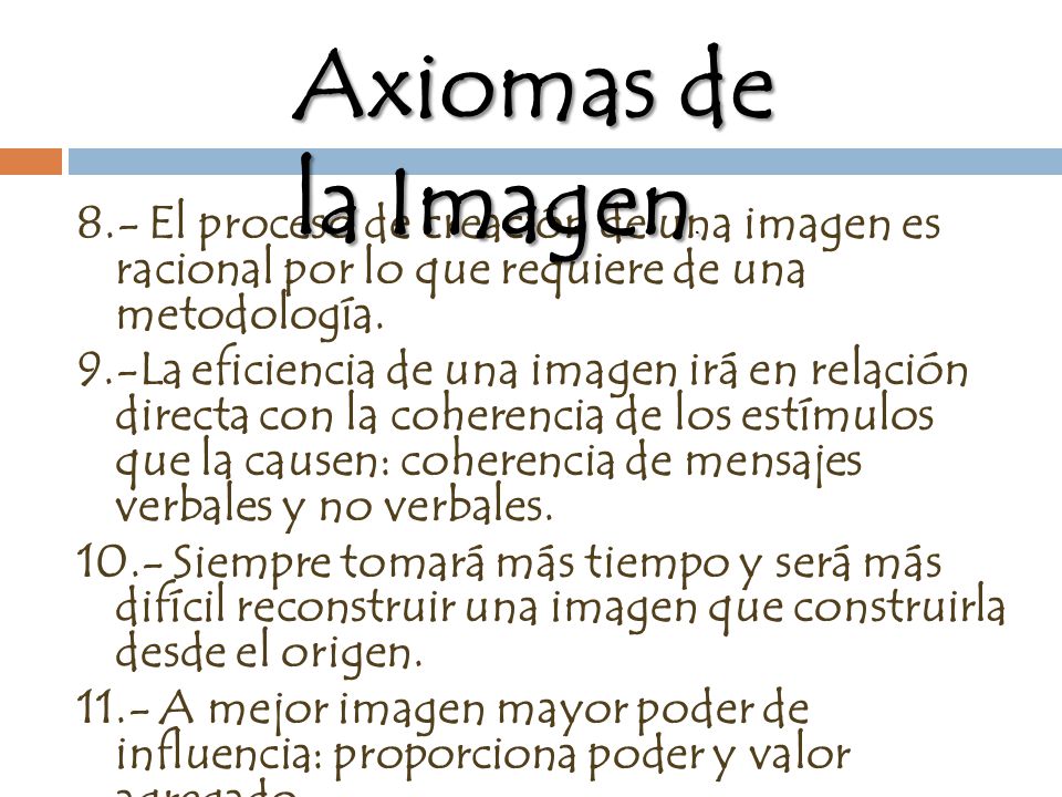 Axiomas de la Imagen. 8.- El proceso de creación de una imagen es racional por lo que requiere de una metodología.