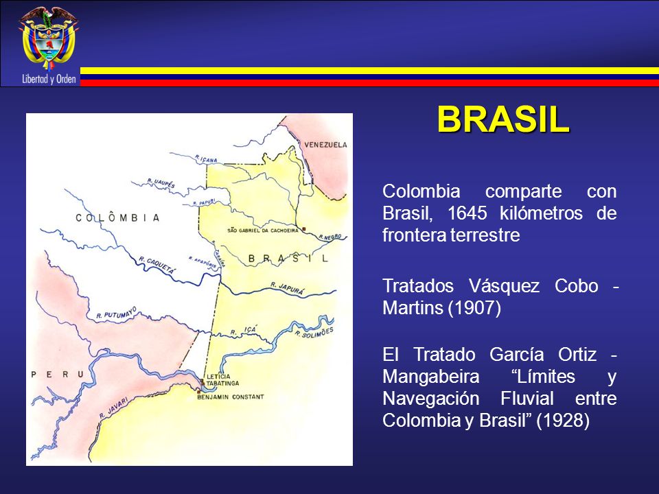BRASIL Colombia comparte con Brasil, 1645 kilómetros de frontera terrestre. Tratados Vásquez Cobo -Martins (1907)