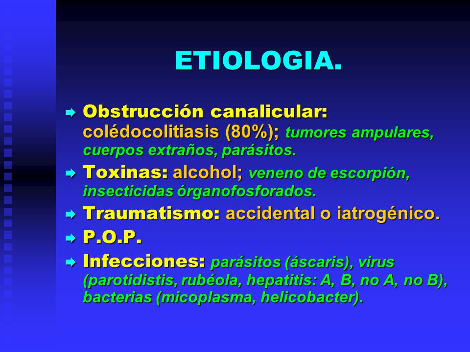 ETIOLOGIA. Obstrucción canalicular: colédocolitiasis (80%); tumores ampulares, cuerpos extraños, parásitos.