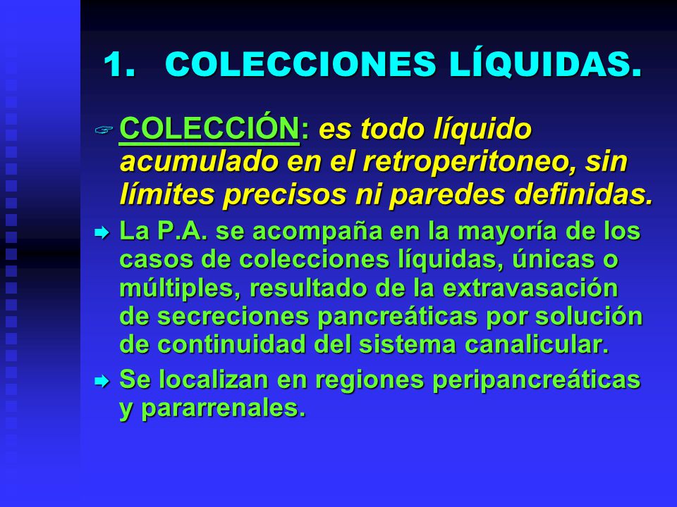 COLECCIONES LÍQUIDAS. COLECCIÓN: es todo líquido acumulado en el retroperitoneo, sin límites precisos ni paredes definidas.