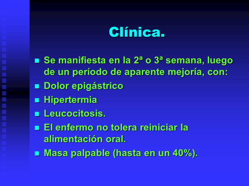 Clínica. Se manifiesta en la 2ª o 3ª semana, luego de un período de aparente mejoría, con: Dolor epigástrico.