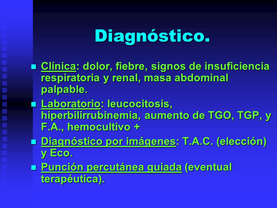 Diagnóstico. Clínica: dolor, fiebre, signos de insuficiencia respiratoria y renal, masa abdominal palpable.