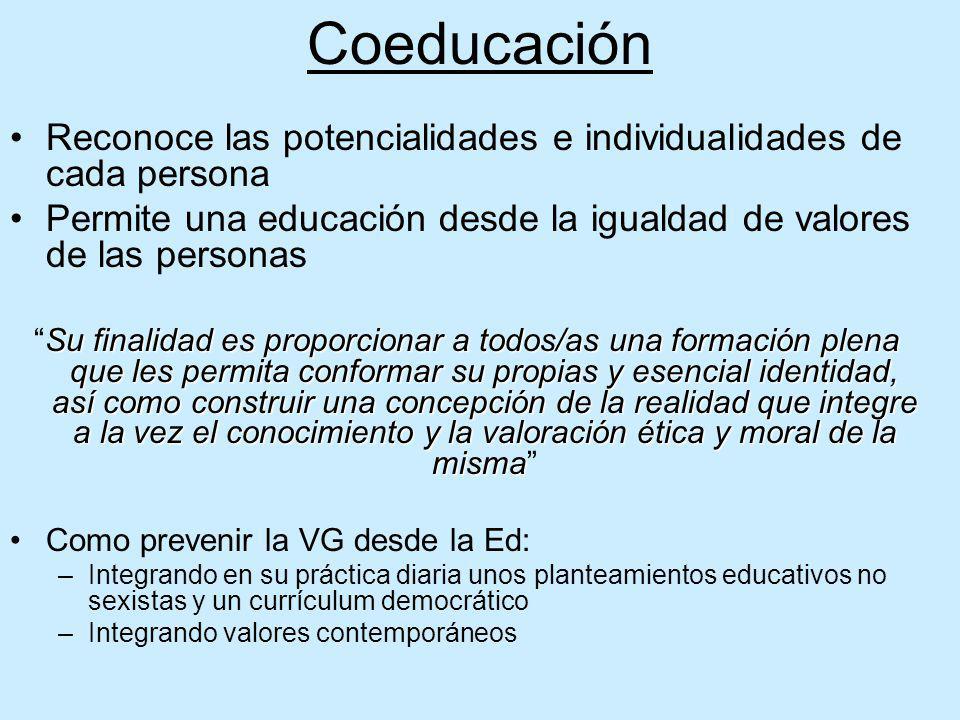Coeducación Reconoce las potencialidades e individualidades de cada persona. Permite una educación desde la igualdad de valores de las personas.