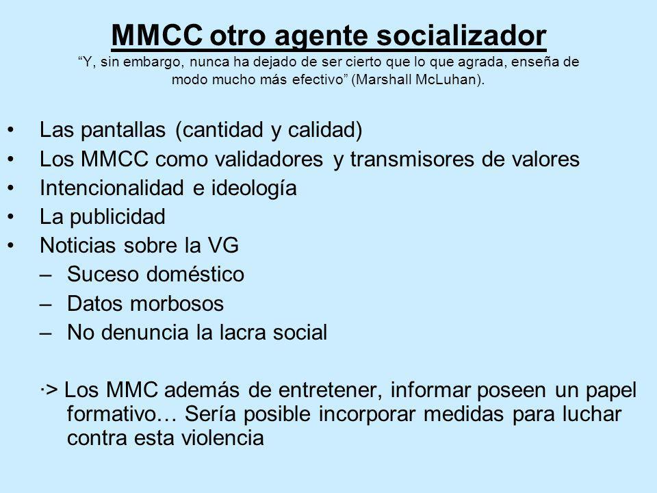 MMCC otro agente socializador Y, sin embargo, nunca ha dejado de ser cierto que lo que agrada, enseña de modo mucho más efectivo (Marshall McLuhan).