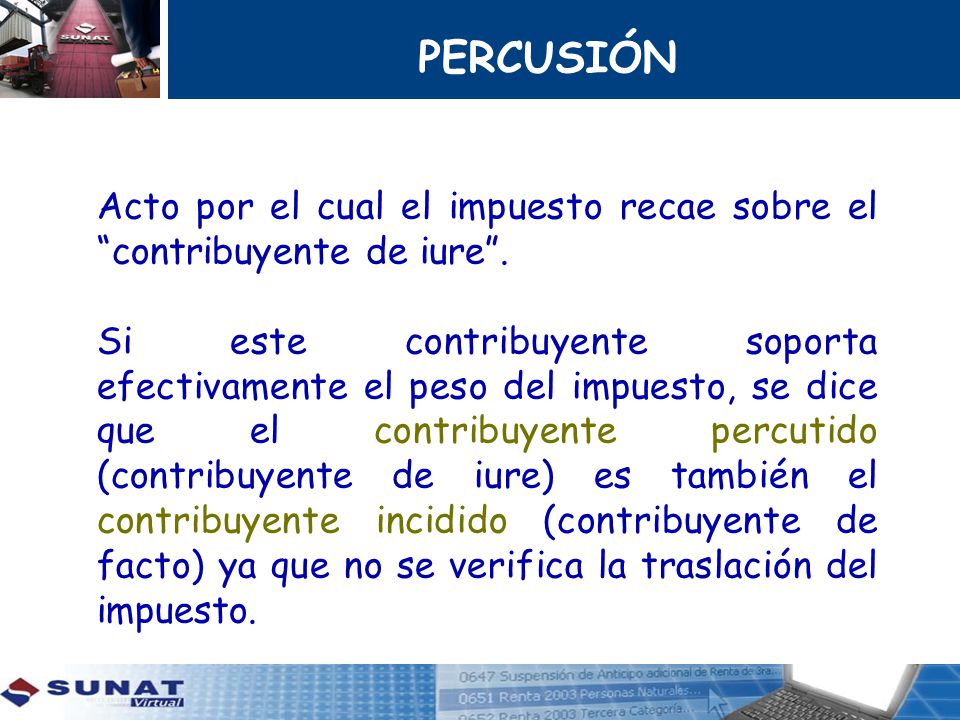 PERCUSIÓN Acto por el cual el impuesto recae sobre el contribuyente de iure .