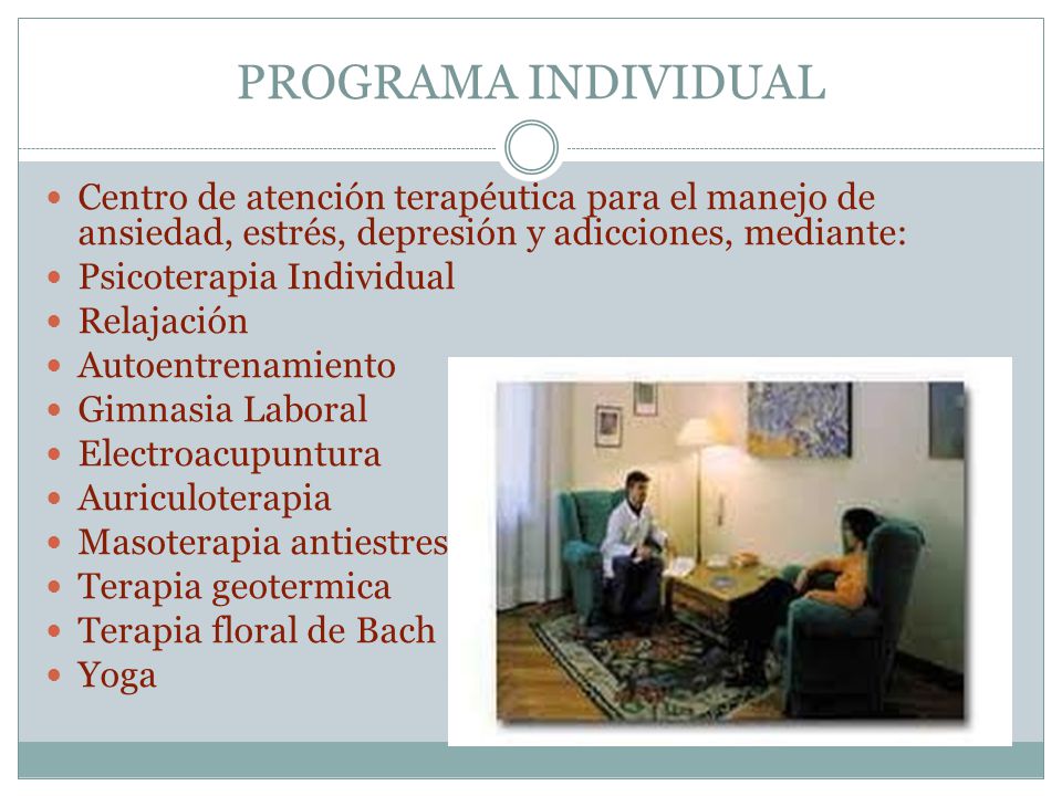 PROGRAMA INDIVIDUAL Centro de atención terapéutica para el manejo de ansiedad, estrés, depresión y adicciones, mediante: