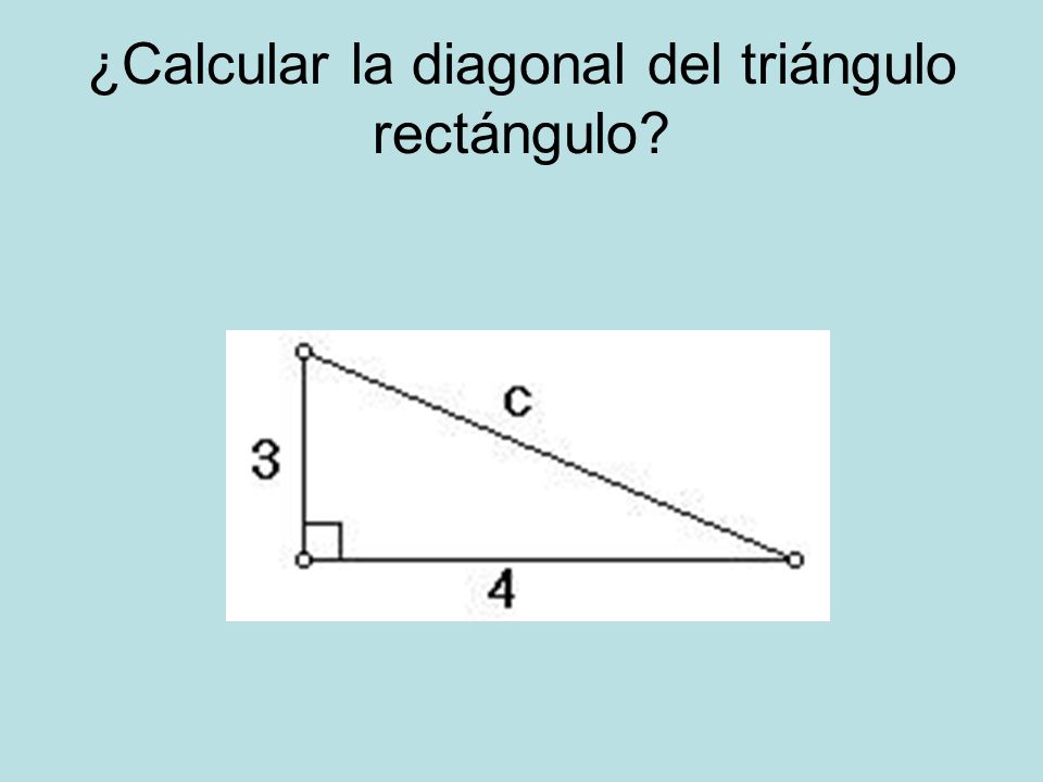 ¿Calcular la diagonal del triángulo rectángulo