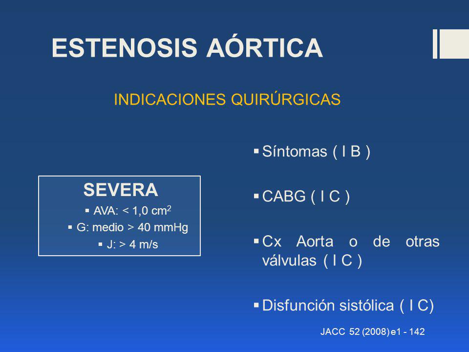 ESTENOSIS AÓRTICA SEVERA INDICACIONES QUIRÚRGICAS Síntomas ( I B )