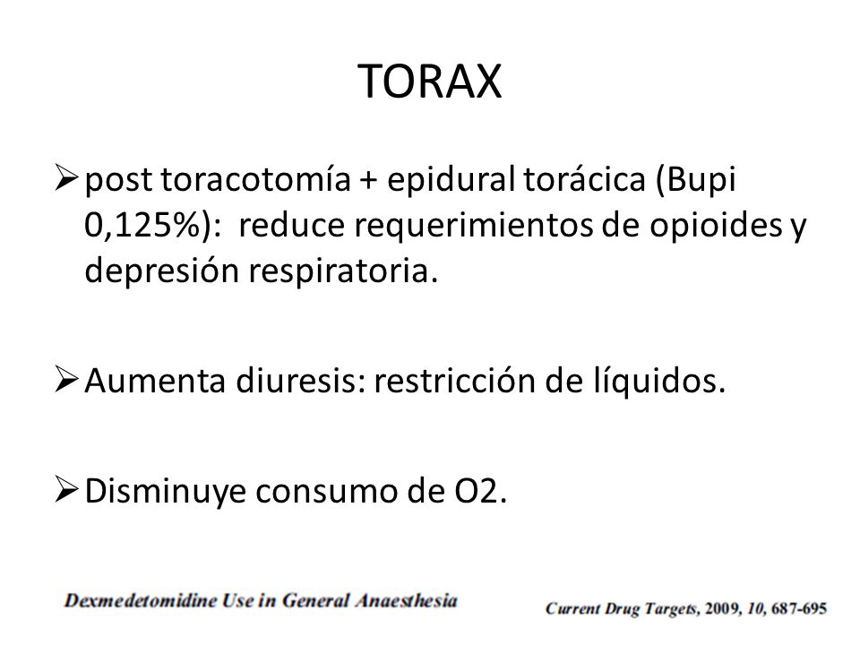 TORAX post toracotomía + epidural torácica (Bupi 0,125%): reduce requerimientos de opioides y depresión respiratoria.