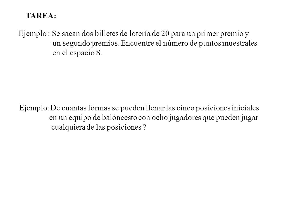 TAREA: Ejemplo : Se sacan dos billetes de lotería de 20 para un primer premio y. un segundo premios. Encuentre el número de puntos muestrales.