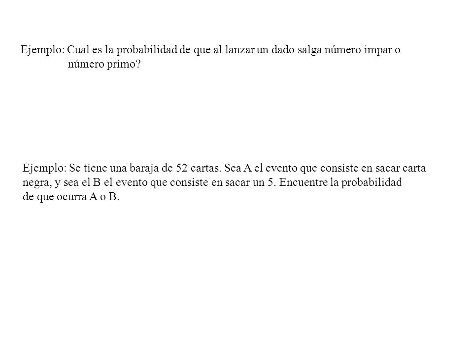 Ejemplo: Cual es la probabilidad de que al lanzar un dado salga número impar o