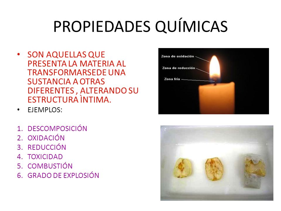 PROPIEDADES QUÍMICAS SON AQUELLAS QUE PRESENTA LA MATERIA AL TRANSFORMARSEDE UNA SUSTANCIA A OTRAS DIFERENTES , ALTERANDO SU ESTRUCTURA ÌNTIMA.