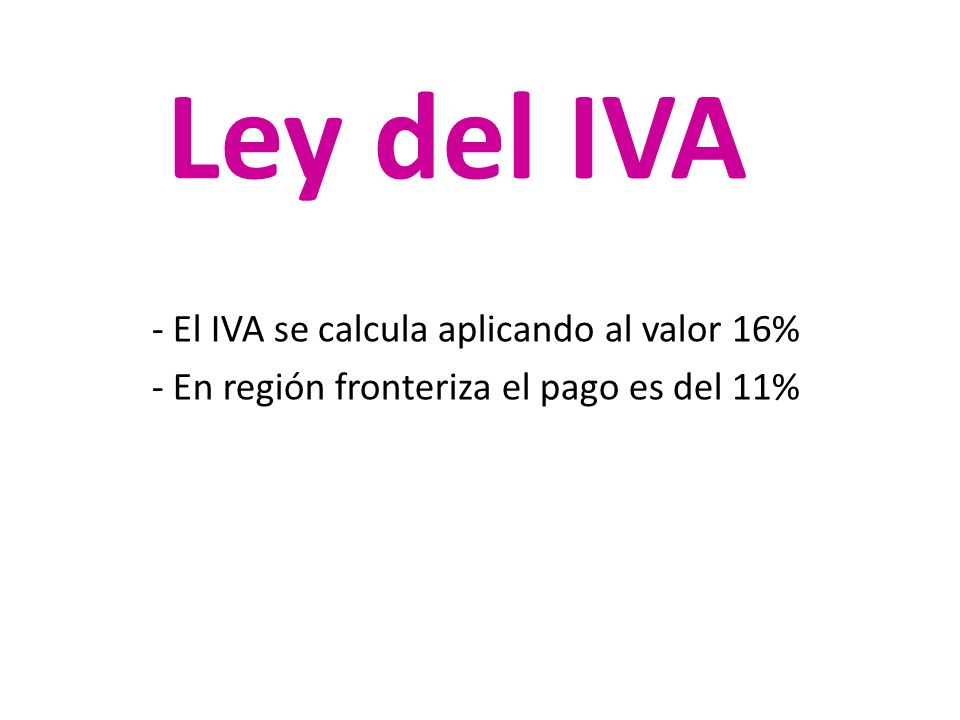 Ley del IVA - El IVA se calcula aplicando al valor 16%
