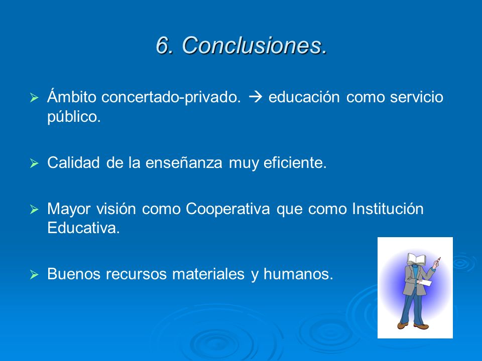 6. Conclusiones. Ámbito concertado-privado.  educación como servicio público. Calidad de la enseñanza muy eficiente.
