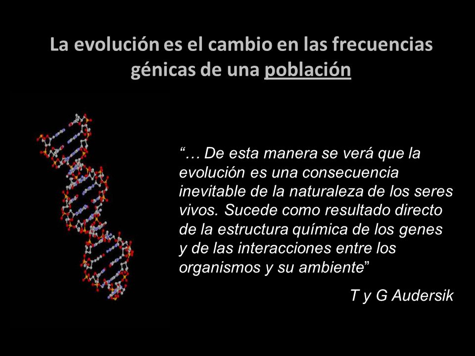 La evolución es el cambio en las frecuencias génicas de una población