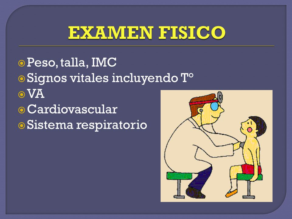 EXAMEN FISICO Peso, talla, IMC Signos vitales incluyendo T° VA