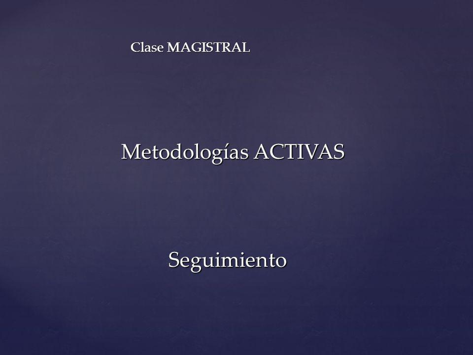 Clase MAGISTRAL Metodologías ACTIVAS Seguimiento