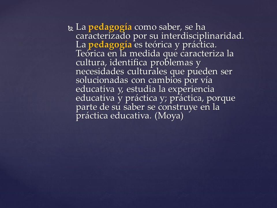 La pedagogía como saber, se ha caracterizado por su interdisciplinaridad.