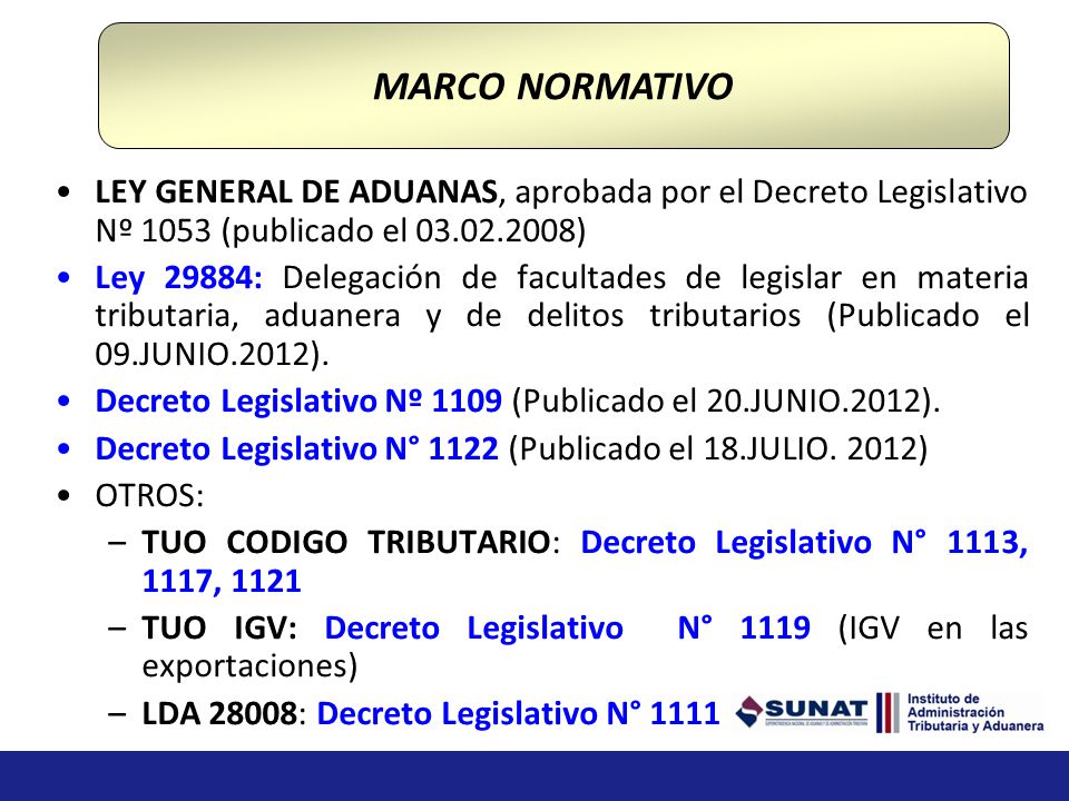 MARCO NORMATIVO LEY GENERAL DE ADUANAS, aprobada por el Decreto Legislativo Nº 1053 (publicado el )