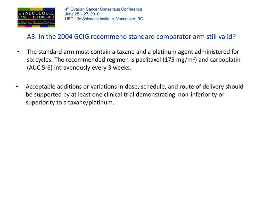 A3: In the 2004 GCIG recommend standard comparator arm still valid