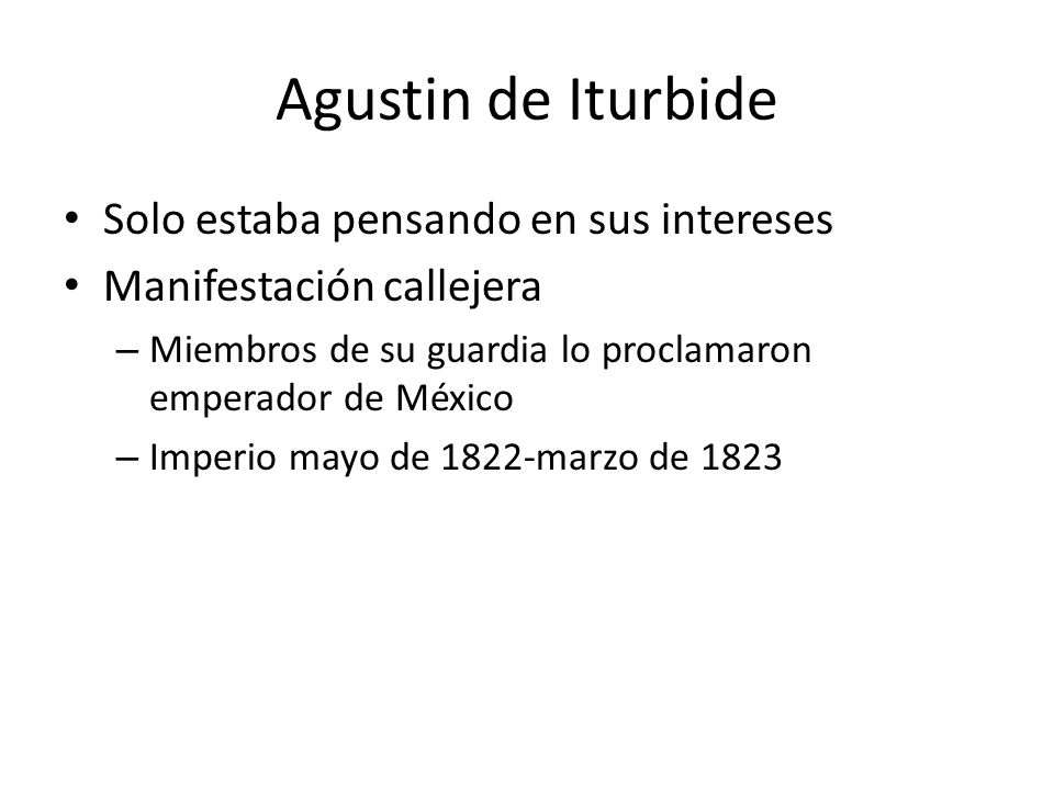 Agustin de Iturbide Solo estaba pensando en sus intereses