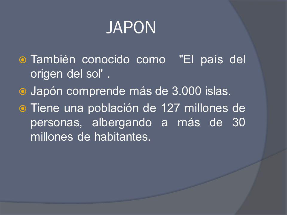 JAPON También conocido como El país del origen del sol .