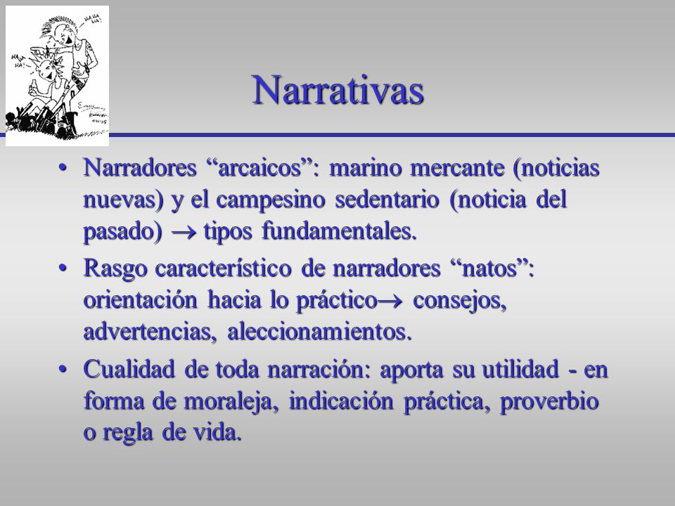 Narrativas Narradores arcaicos : marino mercante (noticias nuevas) y el campesino sedentario (noticia del pasado)  tipos fundamentales.