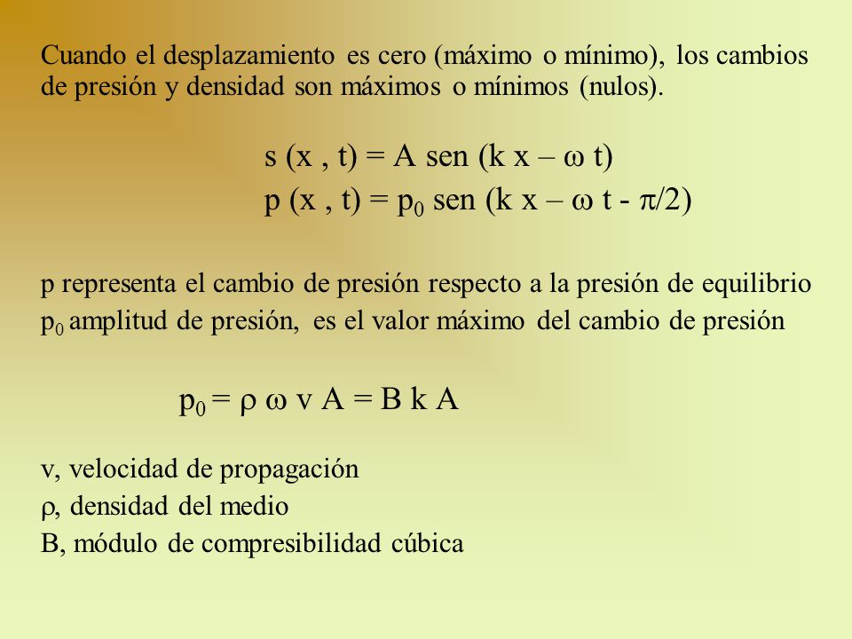Cuando el desplazamiento es cero (máximo o mínimo), los cambios de presión y densidad son máximos o mínimos (nulos).