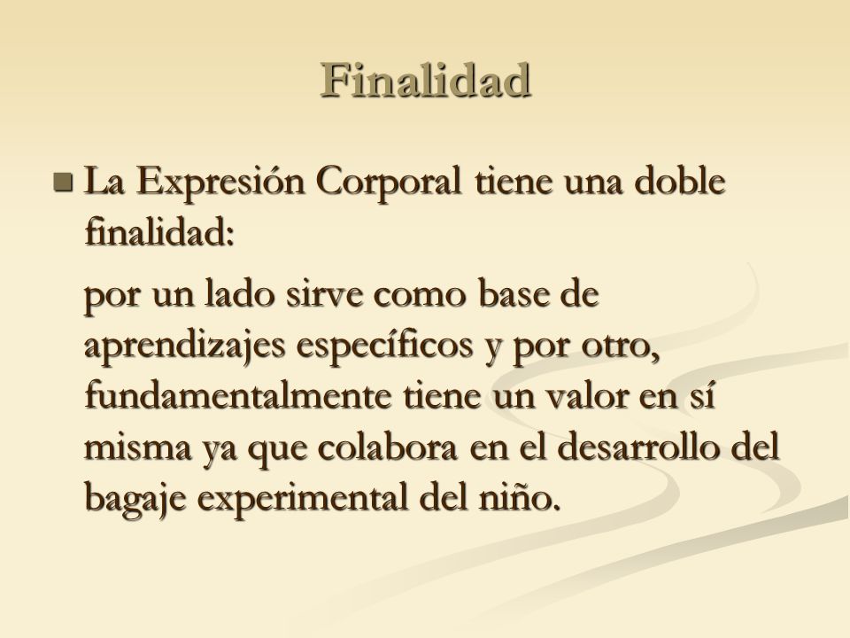 Finalidad La Expresión Corporal tiene una doble finalidad: