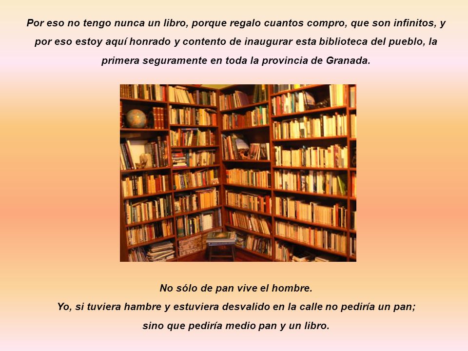 No sólo de pan vive el hombre. sino que pediría medio pan y un libro.