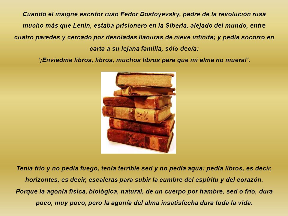 ‘¡Enviadme libros, libros, muchos libros para que mi alma no muera!’.