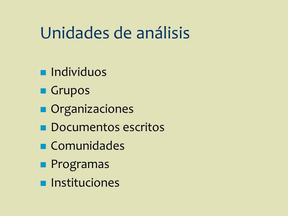 Unidades de análisis Individuos Grupos Organizaciones