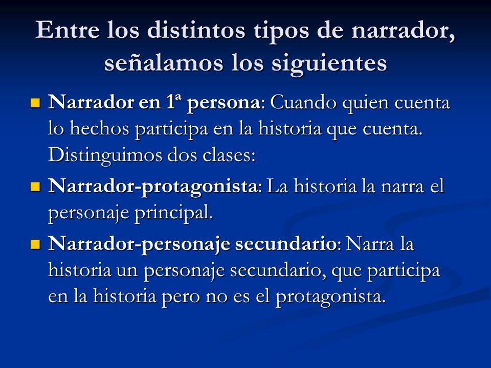 Entre los distintos tipos de narrador, señalamos los siguientes
