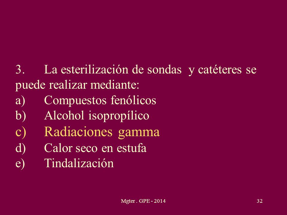 3. La esterilización de sondas y catéteres se puede realizar mediante: