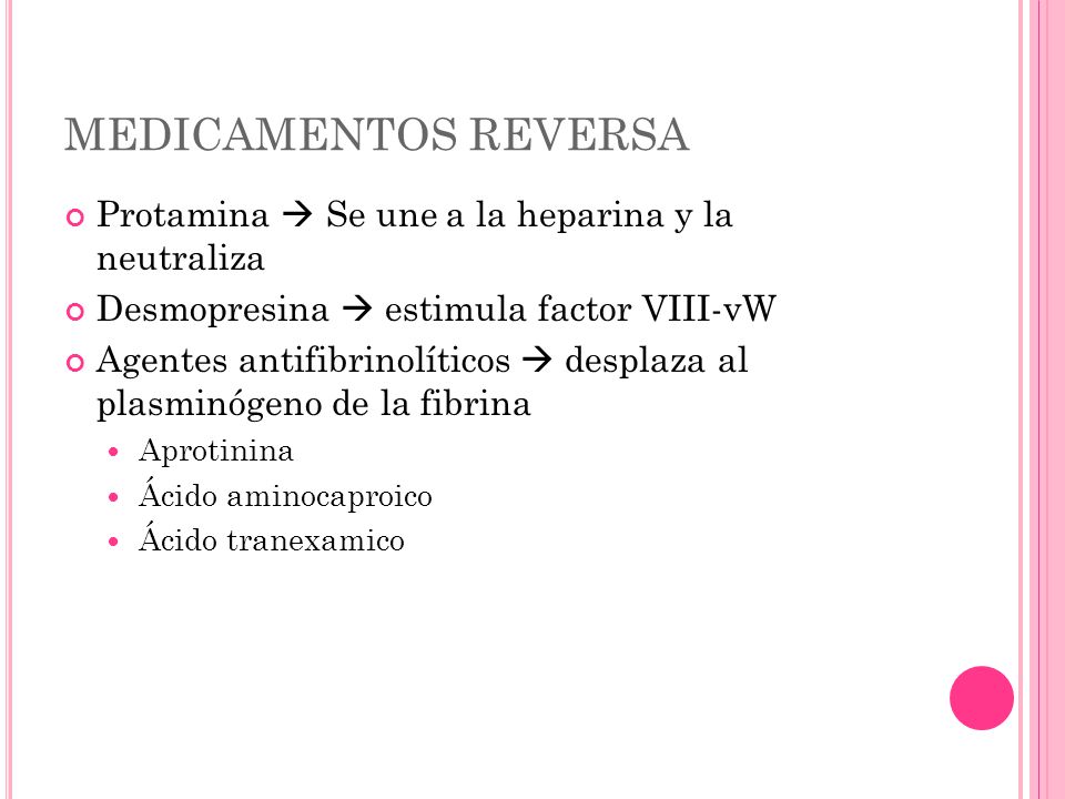 MEDICAMENTOS REVERSA Protamina  Se une a la heparina y la neutraliza