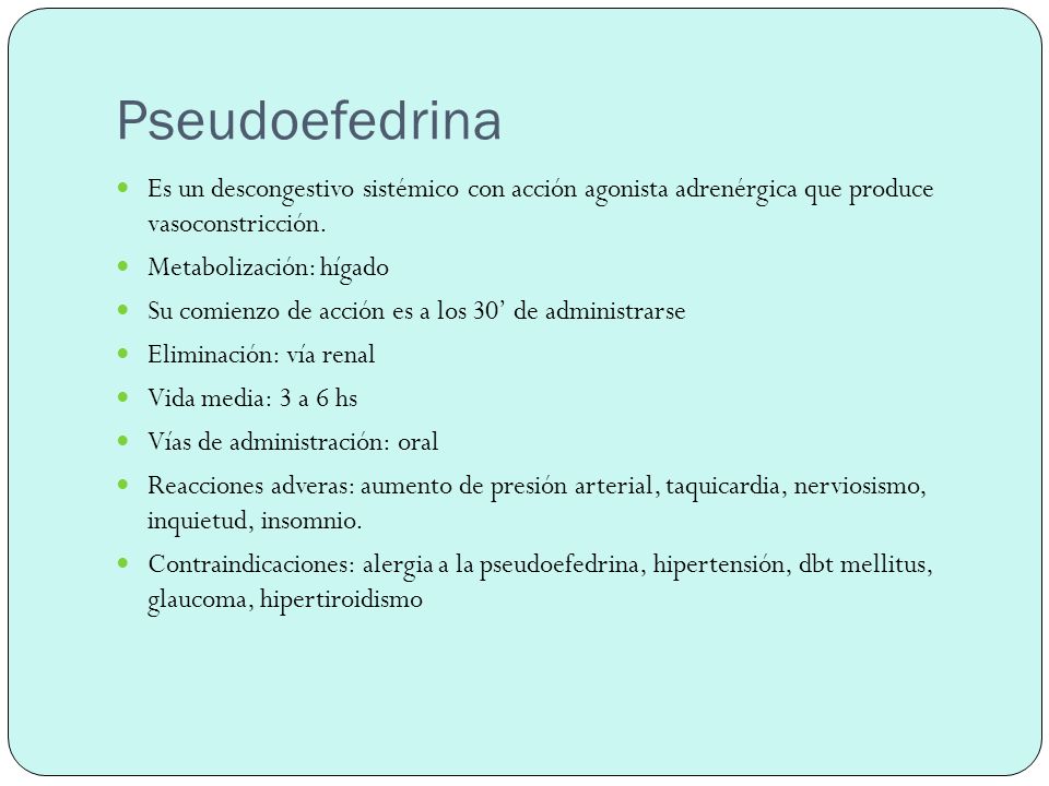 Pseudoefedrina Es un descongestivo sistémico con acción agonista adrenérgica que produce vasoconstricción.