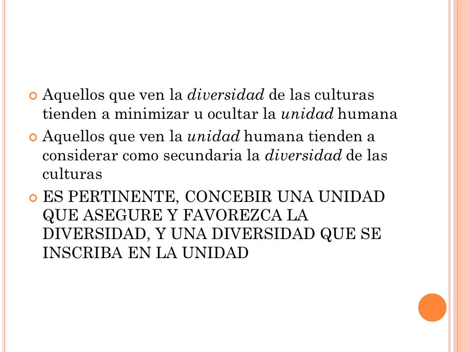 Aquellos que ven la diversidad de las culturas tienden a minimizar u ocultar la unidad humana