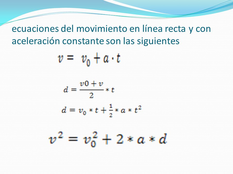 ecuaciones del movimiento en línea recta y con aceleración constante son las siguientes