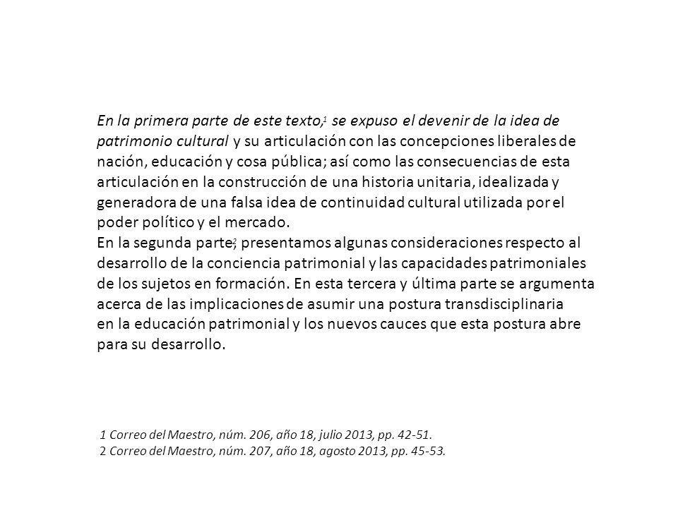 En la primera parte de este texto, se expuso el devenir de la idea de patrimonio cultural y su articulación con las concepciones liberales de nación, educación y cosa pública; así como las consecuencias de esta articulación en la construcción de una historia unitaria, idealizada y