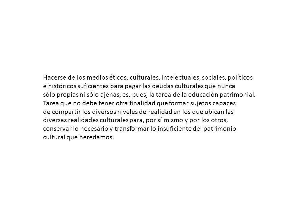 Hacerse de los medios éticos, culturales, intelectuales, sociales, políticos e históricos suficientes para pagar las deudas culturales que nunca