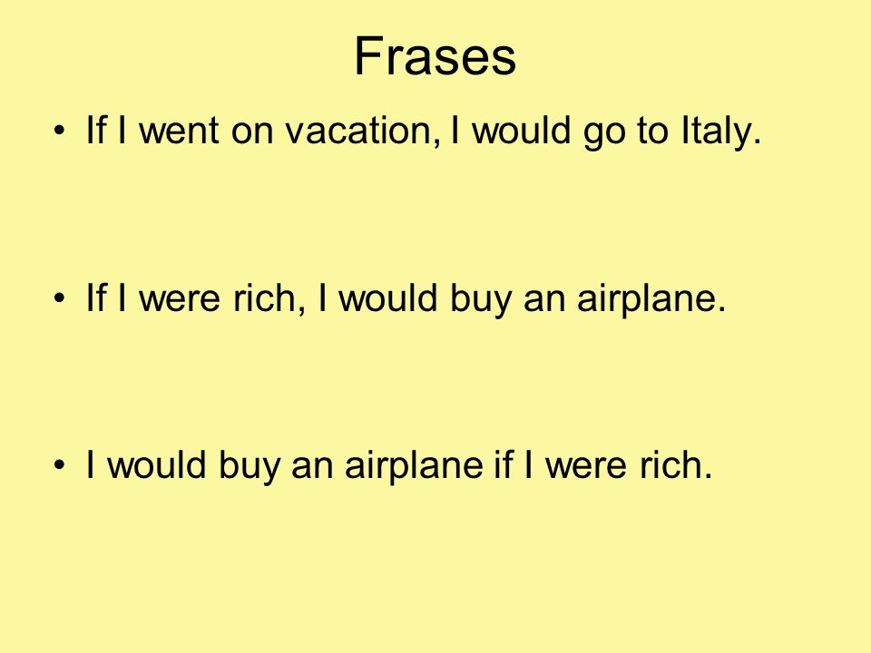 Frases If I went on vacation, I would go to Italy.