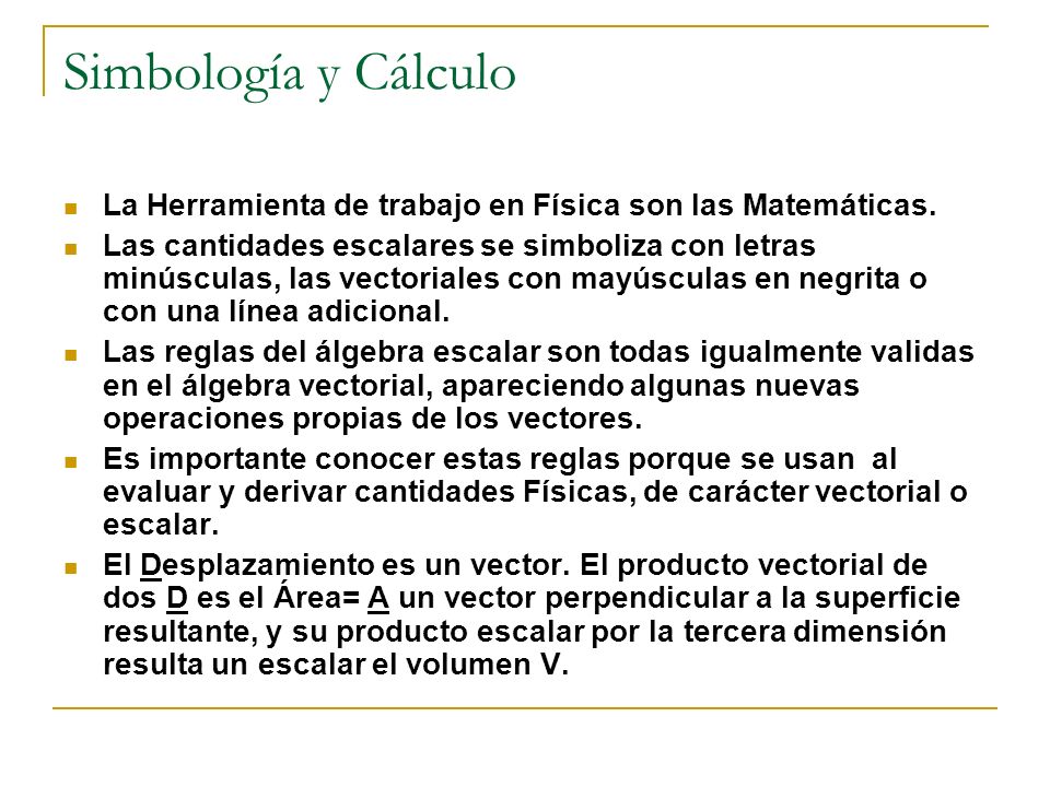 Simbología y Cálculo La Herramienta de trabajo en Física son las Matemáticas.