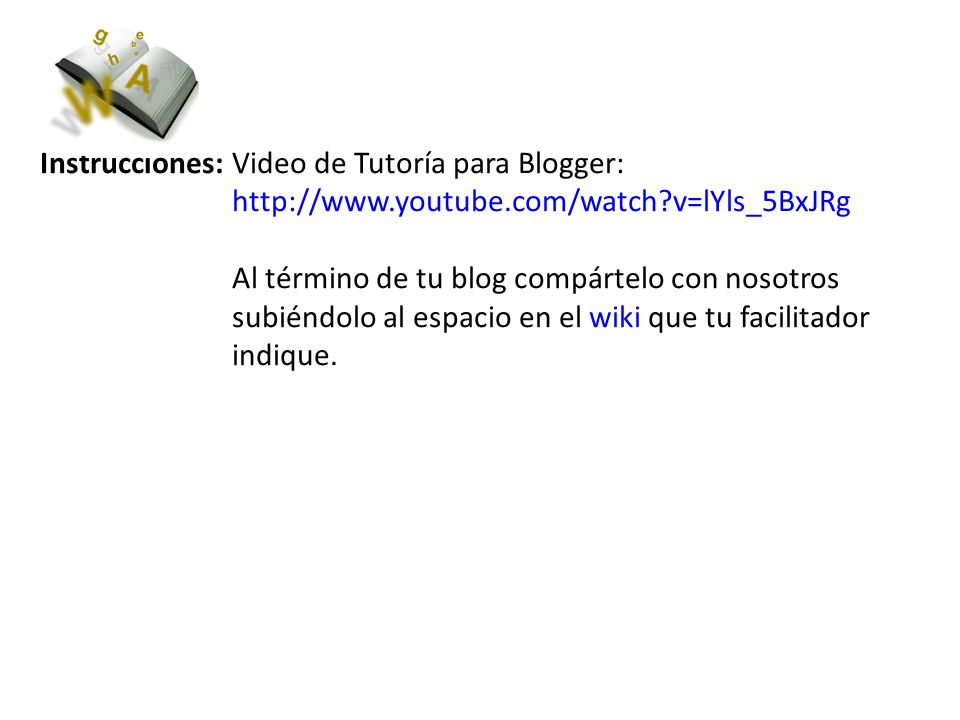 Instrucciones: Video de Tutoría para Blogger:.   youtube