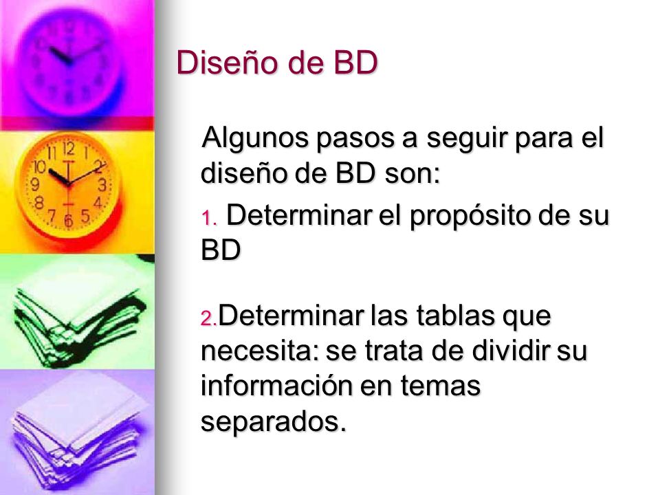 Diseño de BD Algunos pasos a seguir para el diseño de BD son: