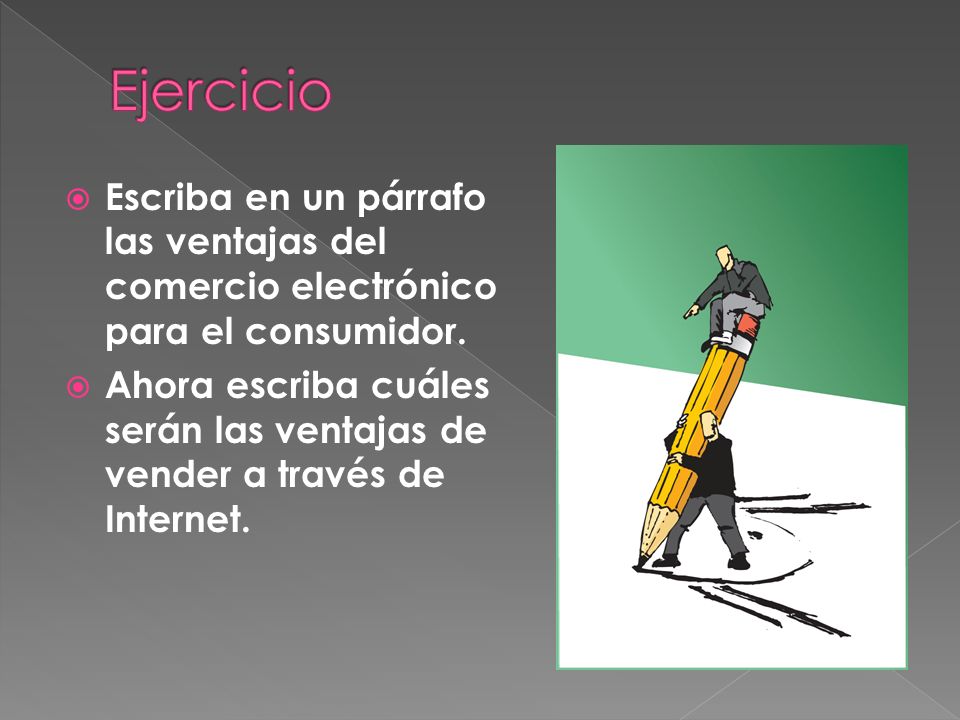 Ejercicio Escriba en un párrafo las ventajas del comercio electrónico para el consumidor.