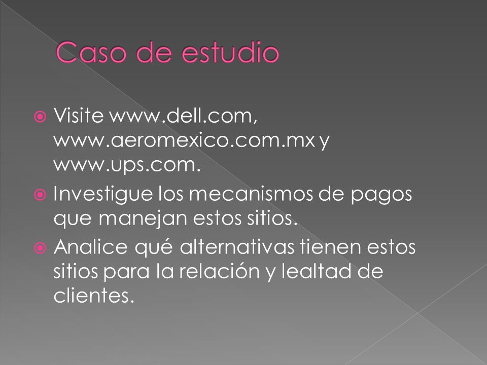 Caso de estudio Visite     y   Investigue los mecanismos de pagos que manejan estos sitios.